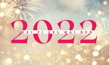 2021 îți mulțumesc pentru lecțiile oferite, 2022 te aștept cu mare nerăbdare să le punem în practică